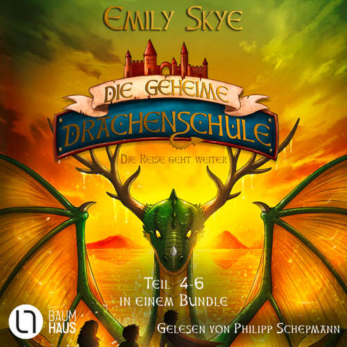 Hoerbuch Die geheime Drachenschule - Die Reise geht weiter - Die geheime Drachenschule - Teil 4-6, Sammelband 2 - Emily Skye - Philipp Schepmann