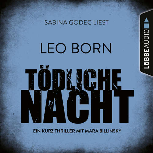 Hoerbuch Tödliche Nacht - Ein Kurz-Thriller mit Mara Billinsky - Leo Born - Sabina Godec Hoerbuch Tödliche Nacht - Ein Kurz-Thriller mit Mara Billinsky - Leo Born - Sabina Godec