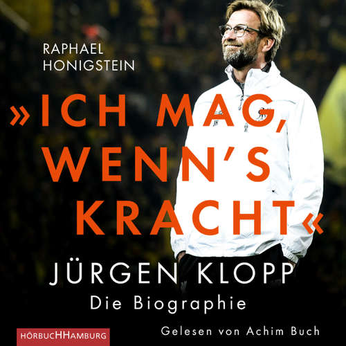 'Ich mag, wenn's kracht' - Jürgen Klopp. Die Biographie