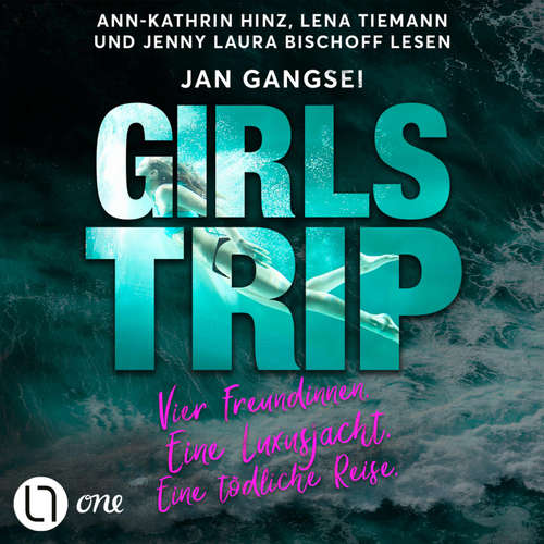 Hoerbuch Girls' Trip - Vier Freundinnen. Eine Luxusjacht. Eine tödliche Reise. - Jan Gangsei - Lena Tiemann