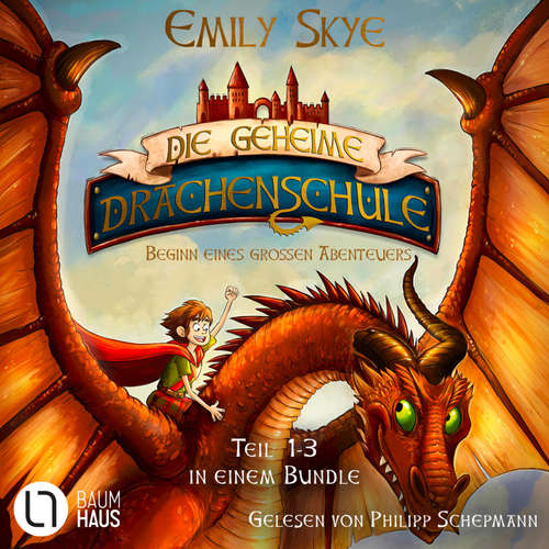 Hoerbuch Die geheime Drachenschule - Beginn eines großen Abenteuers - Die geheime Drachenschule, Teil 1-3, Sammelband 1 - Emily Skye - Philipp Schepmann