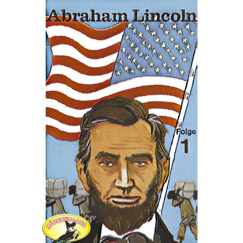 Hoerbuch Abenteurer unserer Zeit, Abraham Lincoln, Folge 1 - Kurt Stephan - Siegfried Wald