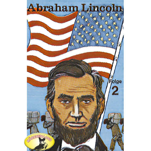 Hoerbuch Abenteurer unserer Zeit, Abraham Lincoln, Folge 2 - Kurt Stephan - Siegfried Wald