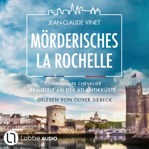Hoerbuch Mörderisches La Rochelle- Commissaire Chevalier ermittelt an der Atlantikküste - Commissaire Chevalier, Teil 2 - Jean-Claude Vinet - Oliver Siebeck