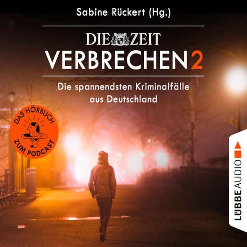 Hoerbuch ZEIT Verbrechen, Vol. 2: Die spannendsten Kriminalfälle aus Deutschland - Sabine Rückert - Kordula Leisse