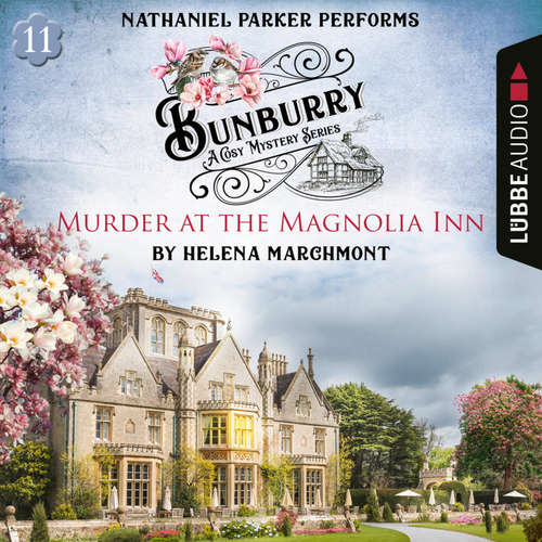 Audiobook Murder at the Magnolia Inn - Bunburry - A Cosy Mystery Series, Episode 11 - Helena Marchmont - Nathaniel Parker