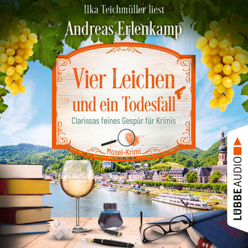 Hoerbuch Vier Leichen und ein Todesfall - Clarissas feines Gespür für Krimis - Mosel-Krimi, Teil 4 - Andreas Erlenkamp - Ilka Teichmüller
