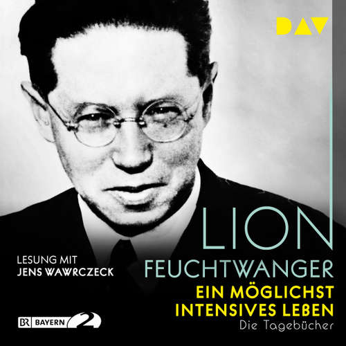 Hoerbuch Ein möglichst intensives Leben. Die Tagebücher - Lion Feuchtwanger - Jens Wawrczeck