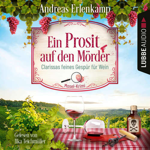 Hoerbuch Ein Prosit auf den Mörder - Clarissas feines Gespür für Wein - Mosel-Krimi, Teil 1 - Andreas Erlenkamp - Ilka Teichmüller