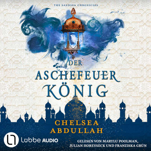 Hoerbuch Der Aschefeuerkönig - The Sandsea Chronicles, Teil 2 - Chelsea Abdullah - Julian Horeyseck
