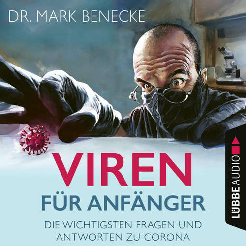 Hoerbuch Viren für Anfänger - Die wichtigsten Fragen und Antworten zu Corona - Mark Benecke - Mark Benecke