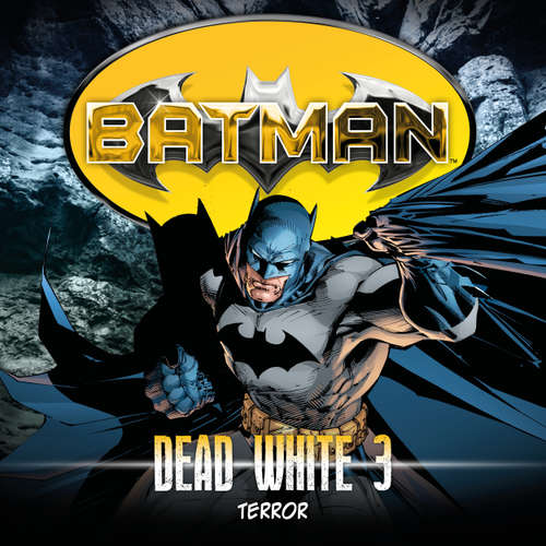 Hoerbuch Batman, Dead White, Folge 3: Terror - John Shirley - Douglas Welbat
