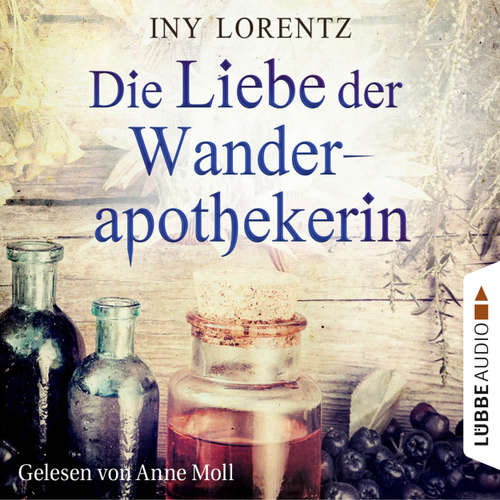 Hoerbuch Die Liebe der Wanderapothekerin - Iny Lorentz - Anne Moll Hoerbuch Die Liebe der Wanderapothekerin - Iny Lorentz - Anne Moll