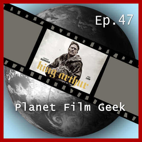Hoerbuch Planet Film Geek, PFG Episode 47: King Arthur: Legend of the Sword - Johannes Schmidt - Johannes Schmidt Hoerbuch Planet Film Geek, PFG Episode 47: King Arthur: Legend of the Sword - Johannes Schmidt - Johannes Schmidt
