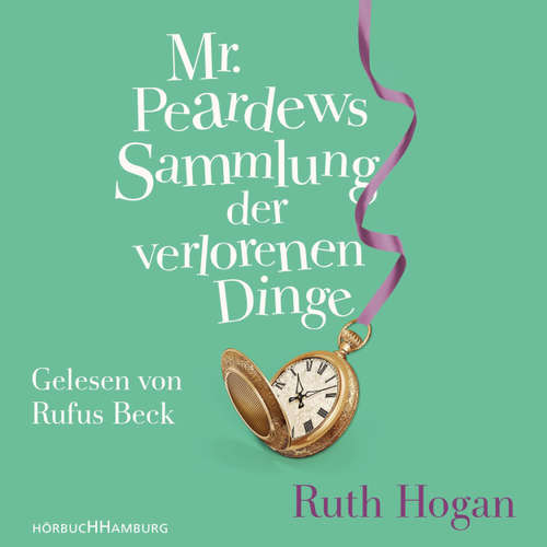 Hoerbuch Mr. Peardews Sammlung der verlorenen Dinge - Ruth Hogan - Rufus Beck Hoerbuch Mr. Peardews Sammlung der verlorenen Dinge - Ruth Hogan - Rufus Beck