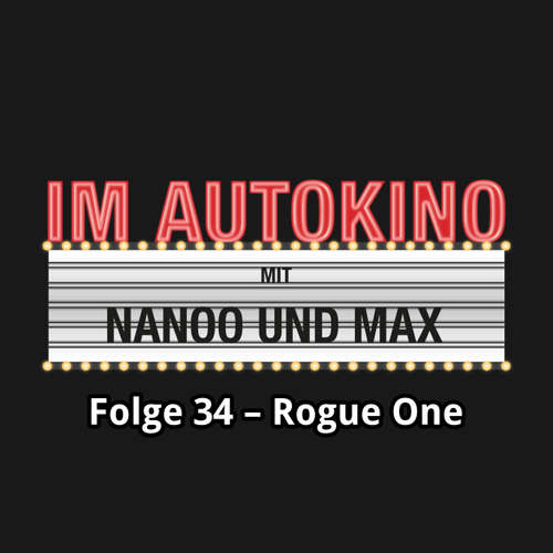Hoerbuch Im Autokino, Folge 34: Rogue One - Max "Rockstah" Nachtsheim - Max "Rockstah" Nachtsheim Hoerbuch Im Autokino, Folge 34: Rogue One - Max "Rockstah" Nachtsheim - Max "Rockstah" Nachtsheim