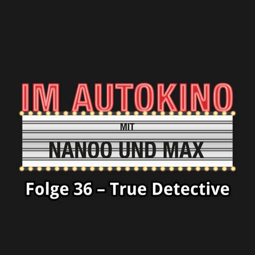 Hoerbuch Im Autokino, Folge 36: True Detective - Max "Rockstah" Nachtsheim - Max "Rockstah" Nachtsheim