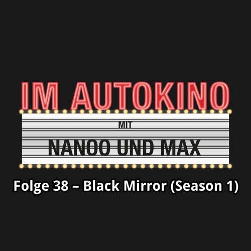 Hoerbuch Im Autokino, Folge 38: Black Mirror (Season 1) - Max "Rockstah" Nachtsheim - Max "Rockstah" Nachtsheim Hoerbuch Im Autokino, Folge 38: Black Mirror (Season 1) - Max "Rockstah" Nachtsheim - Max "Rockstah" Nachtsheim