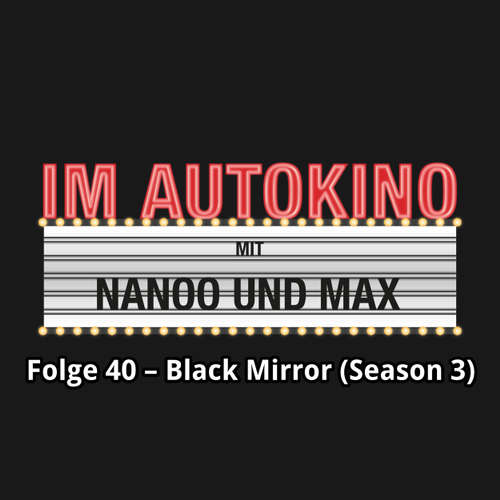 Hoerbuch Im Autokino, Folge 40: Black Mirror (Season 3) - Max "Rockstah" Nachtsheim - Max "Rockstah" Nachtsheim Hoerbuch Im Autokino, Folge 40: Black Mirror (Season 3) - Max "Rockstah" Nachtsheim - Max "Rockstah" Nachtsheim