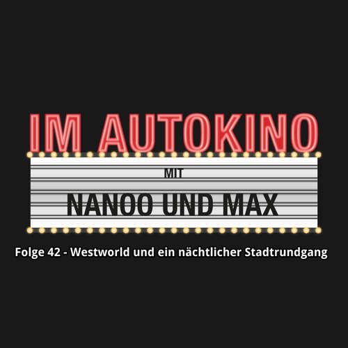 Hoerbuch Im Autokino, Folge 42: Westworld und ein nächtlicher Stadtrundgang - Max "Rockstah" Nachtsheim - Max "Rockstah" Nachtsheim Hoerbuch Im Autokino, Folge 42: Westworld und ein nächtlicher Stadtrundgang - Max "Rockstah" Nachtsheim - Max "Rockstah" Nachtsheim