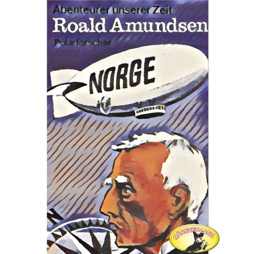 Hoerbuch Abenteurer unserer Zeit, Roald Amundsen - Kurt Stephan - Kai Bronsema Hoerbuch Abenteurer unserer Zeit, Roald Amundsen - Kurt Stephan - Kai Bronsema