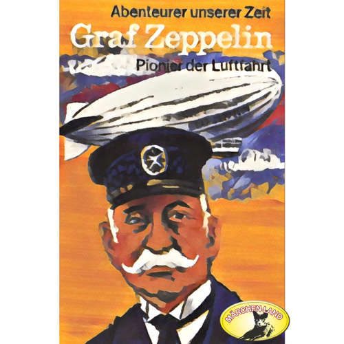 Hoerbuch Abenteurer unserer Zeit, Graf Zeppelin - Kurt Stephan - Kai Bronsema
