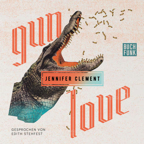 Hoerbuch Gun Love - Jennifer Clement - Edith Stehfest