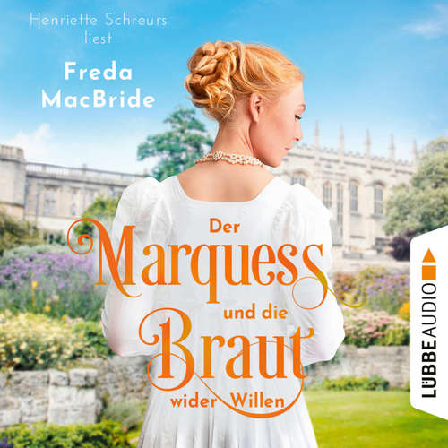 Hoerbuch Der Marquess und die Braut wider Willen - Regency - Liebe und Leidenschaft, Teil 3 - Freda MacBride - Henriette Schreurs
