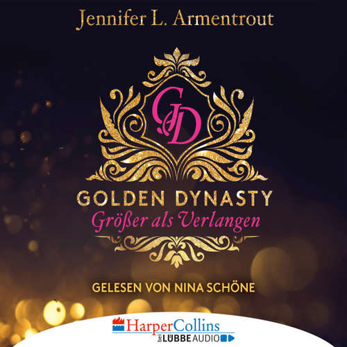 Hoerbuch Größer als Verlangen - Golden Dynasty, Teil 1 - Jennifer L. Armentrout - Nina Schöne