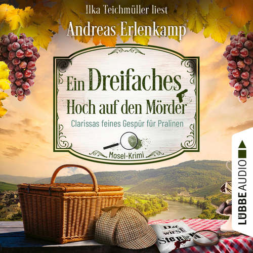 Hoerbuch Ein dreifaches Hoch auf den Mörder - Clarissas feines Gespür für Pralinen - Mosel-Krimi, Teil 3 - Andreas Erlenkamp - Ilka Teichmüller