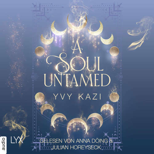Hoerbuch A Soul Untamed - Magic and Moonlight, Teil 4 - Yvy Kazi - Marylu Poolman