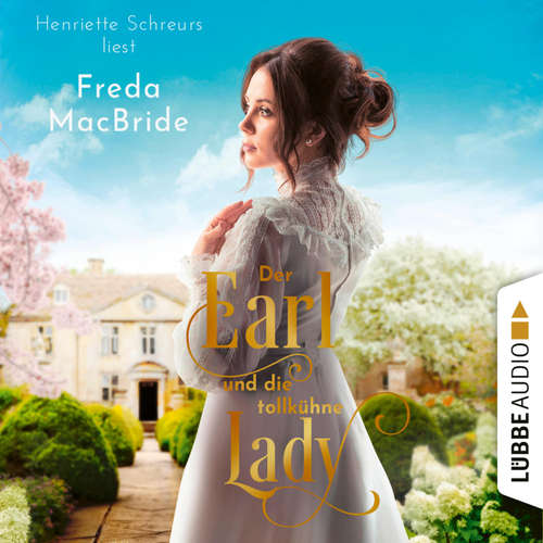 Hoerbuch Der Earl und die tollkühne Lady - Regency - Liebe und Leidenschaft, Teil 2 - Freda MacBride - Henriette Schreurs