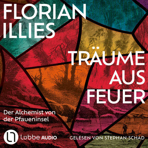 Hoerbuch Träume aus Feuer - Der Alchemist von der Pfaueninsel - Florian Illies - Stephan Schad
