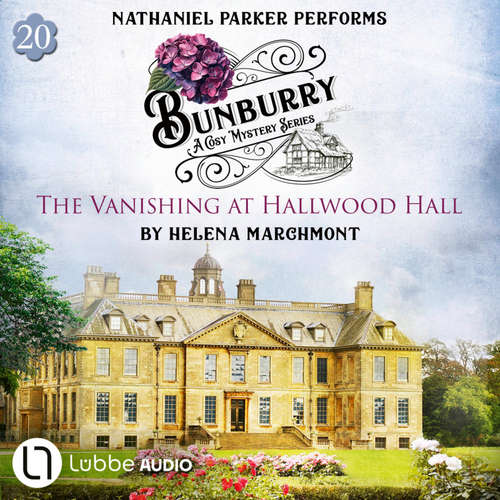 Audiobook The Vanishing at Hallwood Hall - Bunburry - A Cosy Mystery Series, Episode 20 - Helena Marchmont - Nathaniel Parker