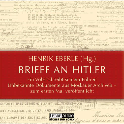 Hoerbuch Briefe an Hitler - Ein Volk schreibt seinem Führer - Unbekannte Dokumente aus Moskauer Archiven - Henrik Eberle - Katharina Thalbach