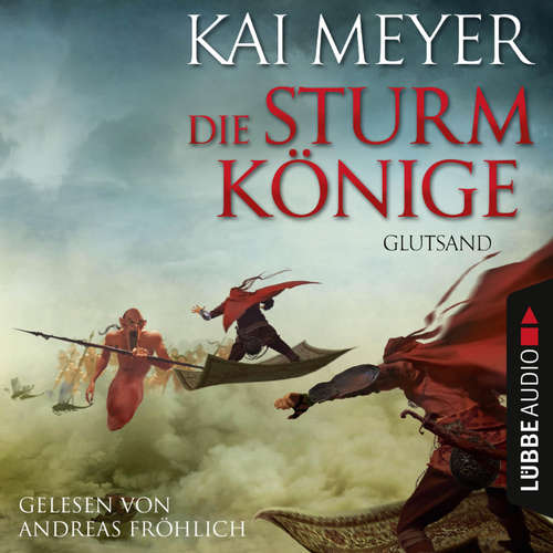 Hoerbuch Glutsand - Die Sturmkönige, Teil 3 - Kai Meyer - Andreas Fröhlich