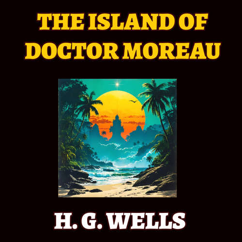 Audiobook The Island of Doctor Moreau - H. G. Wells - XYZ Voices