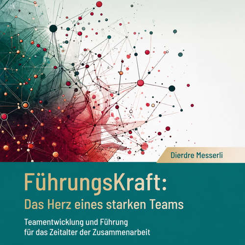 Hoerbuch FührungsKraft: Das Herz eines starken Teams - Dierdre Messerli - Sylvia Garatti