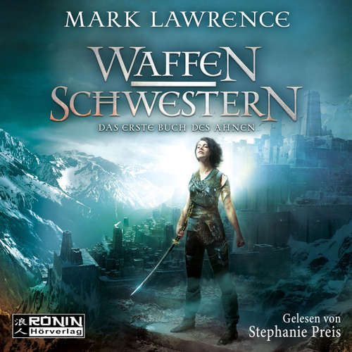 Hoerbuch Waffenschwestern - Das erste Buch des Ahnen - Das Buch des Ahnen, Band 1 - Mark Lawrence - Stephanie Preis Hoerbuch Waffenschwestern - Das erste Buch des Ahnen - Das Buch des Ahnen, Band 1 - Mark Lawrence - Stephanie Preis