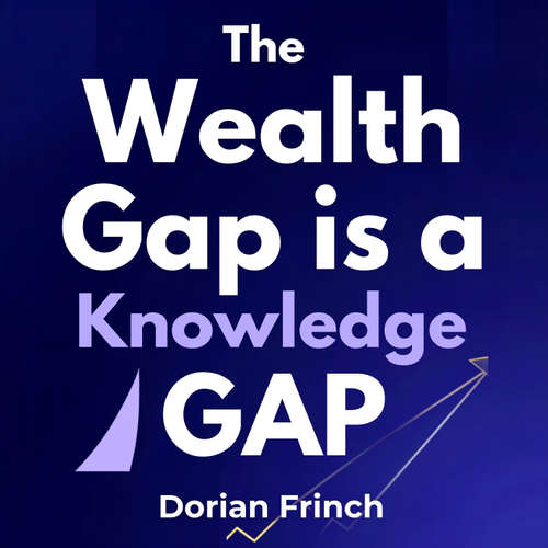 Audiobook The Wealth Gap Is a Knowledge Gap - Dorian Frinch - Hale Bennett