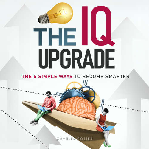 Audiobook The IQ Upgrade - The 5 Simple Ways to Become Smarter - Charles Potter - Ian Cartwell
