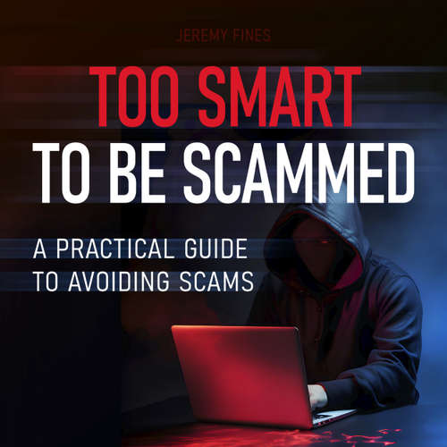 Audiobook Too Smart to Be Scammed - A Practical Guide to Avoiding Scams - Jeremy Fines - Ian Cartwell