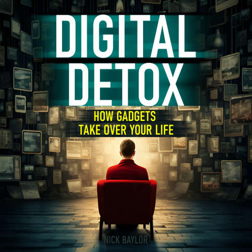 Audiobook Digital Detox - How Gadgets Take Over Your Life - Nick Baylor - Ian Cartwell
