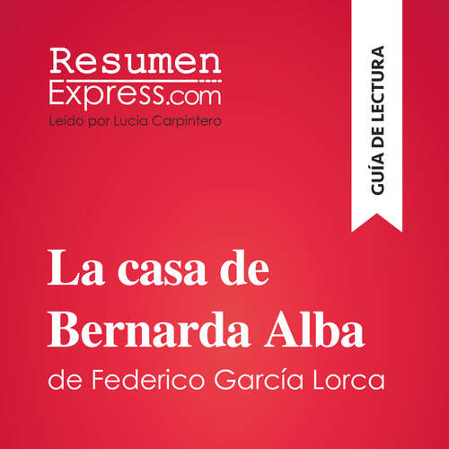 Audiolibro La casa de Bernarda Alba de Federico García Lorca (Guía de lectura) - ResumenExpress - Lucia Carpintero