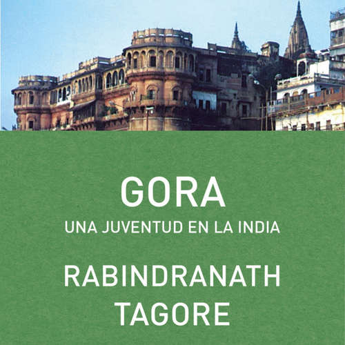 Audiolibro Gora. Una juventud en la India - Rabindranath Tagore - Salvador Serrano