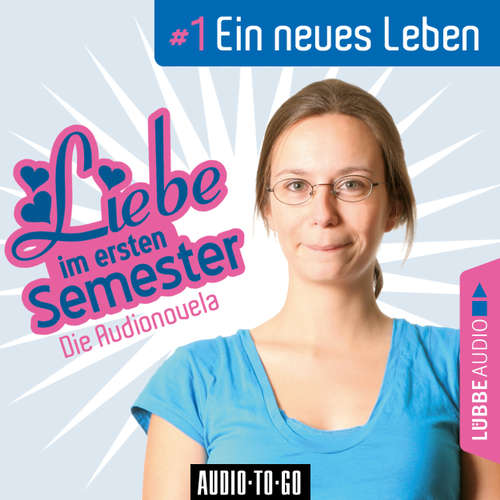 Liebe im ersten Semester, Folge 1: Ein neues Leben (Audionovela)