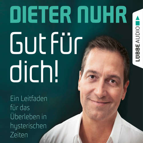 Hoerbuch Gut für dich! - Ein Leitfaden für das Überleben in hysterischen Zeiten - Dieter Nuhr - Dieter Nuhr