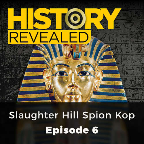 Audiobook Slaughter Hill Spion Kop - History Revealed, Episode 6 - Julian Humphreys - Kris Dyer and Lucy Scott