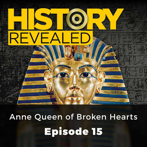 Audiobook Anne Queen of Broken Hearts - History Revealed, Episode 15 - Jonny Wilkes - David Thorpe Audiobook Anne Queen of Broken Hearts - History Revealed, Episode 15 - Jonny Wilkes - David Thorpe
