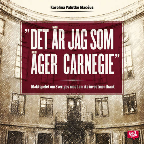 Audiokniha Det är jag som äger Carnegie! - maktspelet om Sveriges mest anrika investmentbank - Karolina Palutko Macéus - Per Juhlin